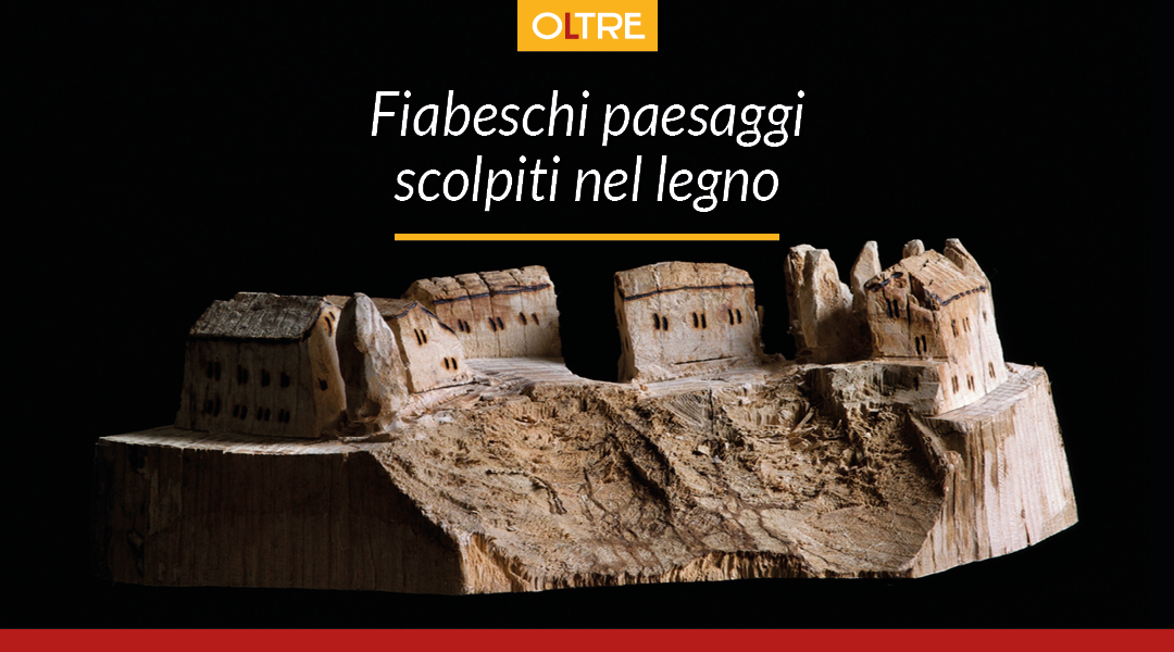 Fiabeschi paesaggi scolpiti nel legno