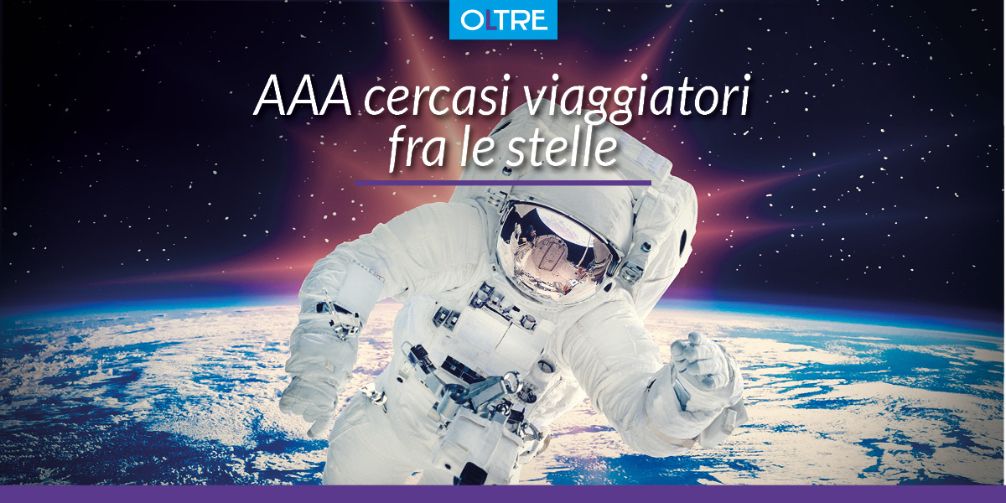 AAA cercasi viaggiatori fra le stelle